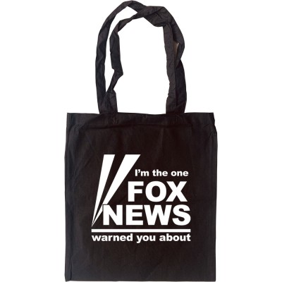 I'm The One Fox News Warned You About Tote Bag