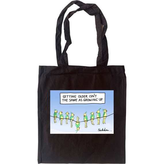 Getting Older Isn't The Same As Growing Up Tote Bag