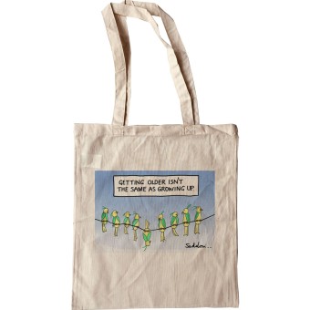Getting Older Isn't The Same As Growing Up Tote Bag