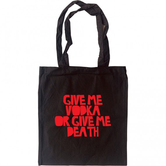 Give Me Vodka or Give Me Death Tote Bag