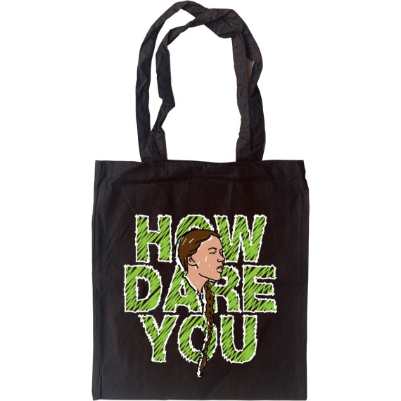 Greta Thunberg: How Dare You Tote Bag