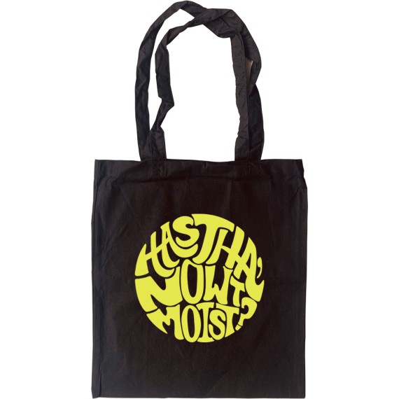 Has Tha Nowt Moist? Tote Bag