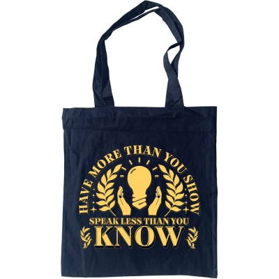 Have More Than You Show, Speak Less Than You Know Tote Bag