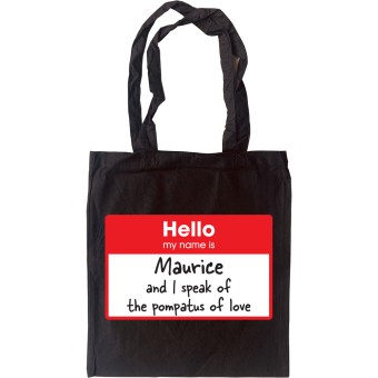 Hello, My Name Is Maurice and I Speak of the Pompatus of Love Tote Bag