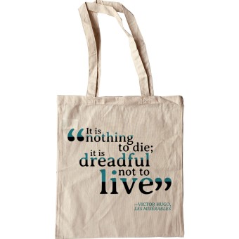 Victor Hugo "It is Nothing to Die; It is Dreadful Not to Live" Tote Bag
