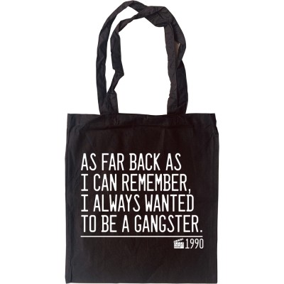 As Far Back As I Can Remember, I Always Wanted To Be A Gangster Tote Bag