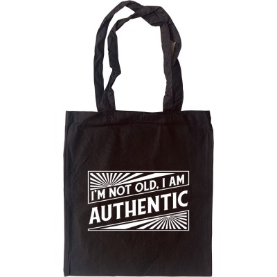 I'm Not Old. I Am Authentic Tote Bag
