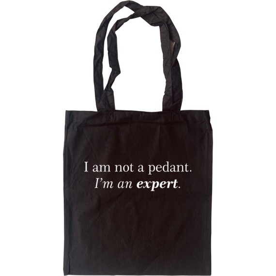 I Am Not A Pedant; I'm An Expert Tote Bag