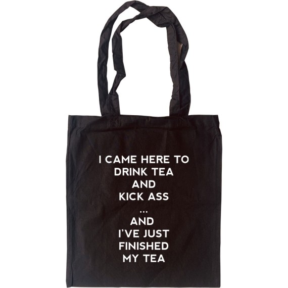 I Came Here To Drink Tea And Kick Ass... Tote Bag