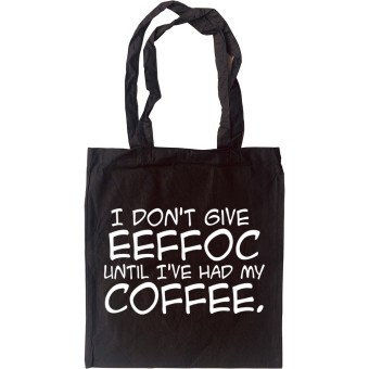 I Don't Give Eeffoc Until I've Had My Coffee Tote Bag