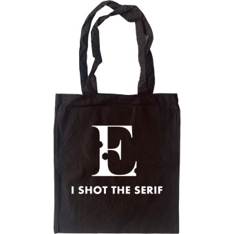 I Shot The Serif Tote Bag