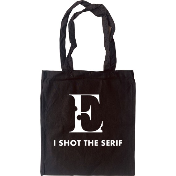 I Shot The Serif Tote Bag