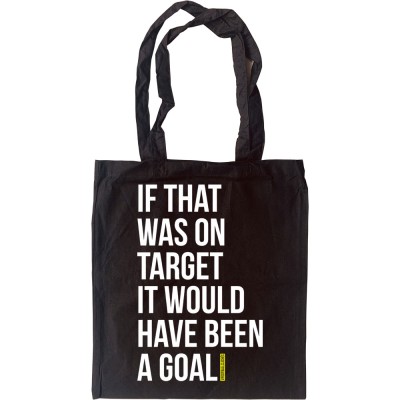 If That Was On Target It Would Have Been A Goal Tote Bag