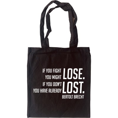 Bertolt Brecht "If You Fight You Might Lose" Tote Bag