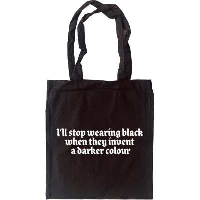I'll Stop Wearing Black When They Invent a Darker Colour Tote Bag