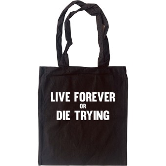 Live Forever Or Die Trying Tote Bag