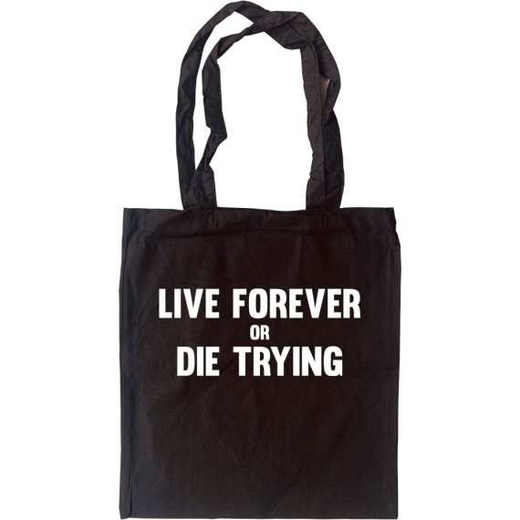 Live Forever Or Die Trying Tote Bag