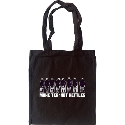 Make Tea Not Kettles Tote Bag