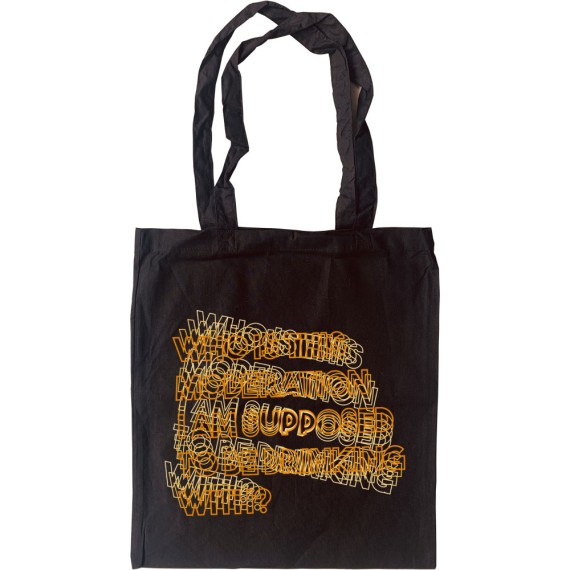 Who Is This Moderation I am Supposed to Be Drinking With? Tote Bag