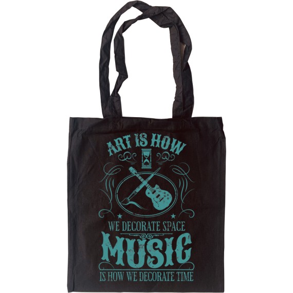 Art is How We Decorate Space, Music is How We Decorate Time Tote Bag