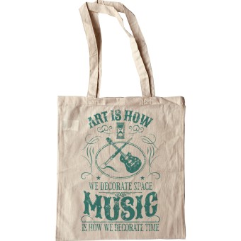 Art is How We Decorate Space, Music is How We Decorate Time Tote Bag
