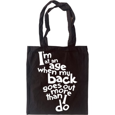 I'm At An Age When My Back Goes Out More Than I Do Tote Bag