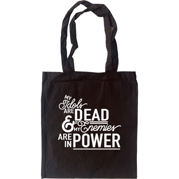 My Idols Are Dead and My Enemies Are In Power Tote Bag
