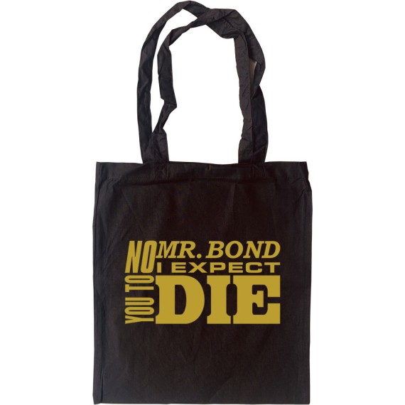 No, Mr Bond, I Expect You To Die Tote Bag