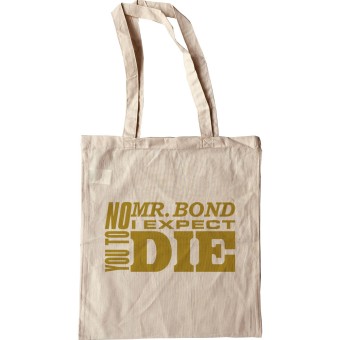 No, Mr Bond, I Expect You To Die Tote Bag