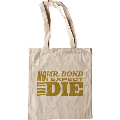 No, Mr Bond, I Expect You To Die Tote Bag