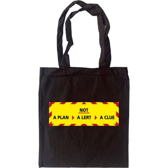 Not a Plan, Not a Lert, Not a Clue Tote Bag