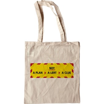 Not a Plan, Not a Lert, Not a Clue Tote Bag