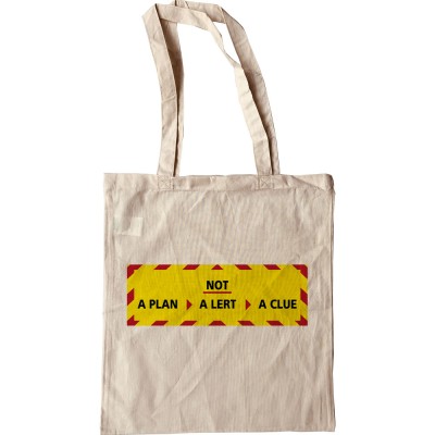 Not a Plan, Not a Lert, Not a Clue Tote Bag