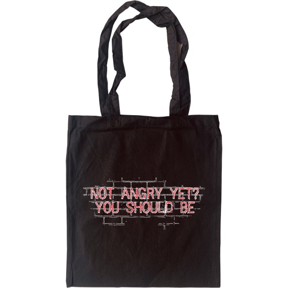 Not Angry Yet? You Should Be Tote Bag