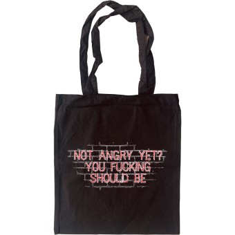 Not Angry Yet? You Fucking Should Be Tote Bag