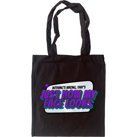 Nothing's Wrong, That's Just How My Face Looks Tote Bag