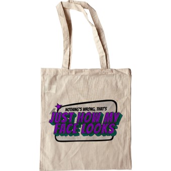 Nothing's Wrong, That's Just How My Face Looks Tote Bag