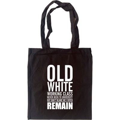 Old, White, Working Class: I Voted Remain Tote Bag