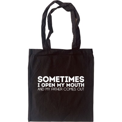 Sometimes I Open My Mouth And My Father Comes Out Tote Bag