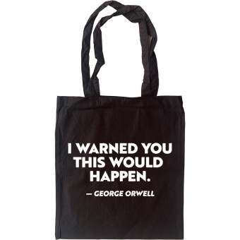 George Orwell "I Warned You This Would Happen" Tote Bag