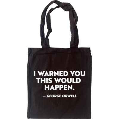 George Orwell "I Warned You This Would Happen" Tote Bag