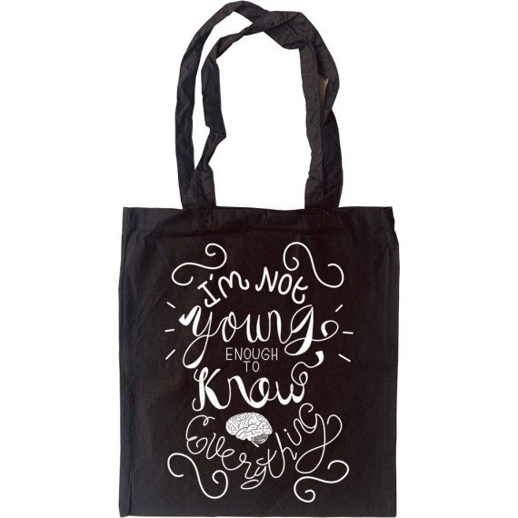 I Am Not Young Enough To Know Everything Tote Bag