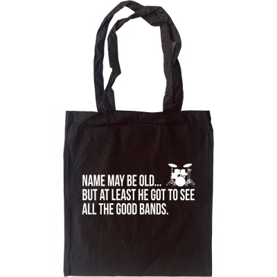 Personalised I May Be Old But At Least I Got To See All The Good Bands Tote Bag