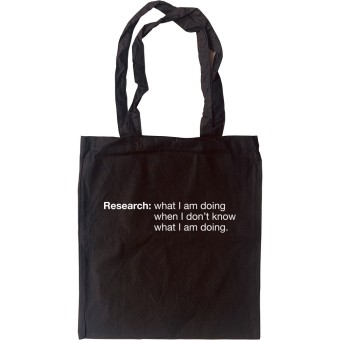 Research: What I Am Doing When I Don't Know What I'm Doing Tote Bag