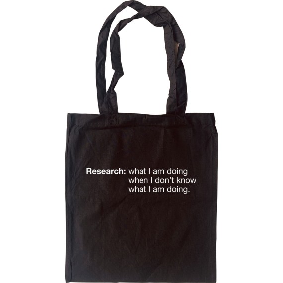 Research: What I Am Doing When I Don't Know What I'm Doing Tote Bag