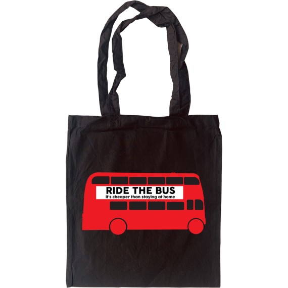 Ride The Bus: It's Cheaper Than Staying At Home Tote Bag