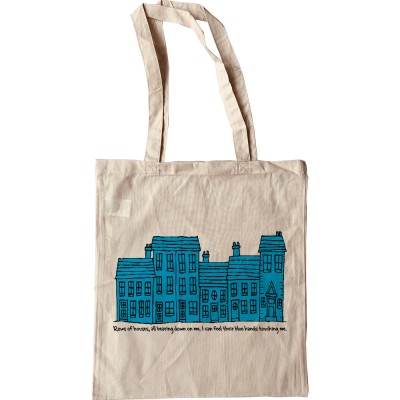 Rows Of Houses, All Bearing Down On Me Tote Bag