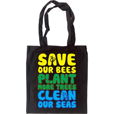 Save Our Bees, Plant More Trees, Clean Our Seas Tote Bag