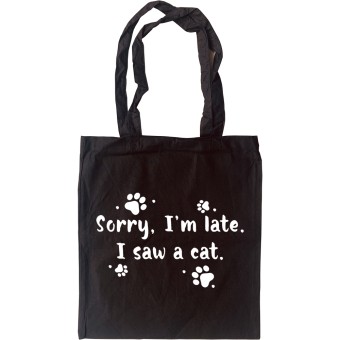 Sorry, I'm Late. I Saw a Cat Tote Bag