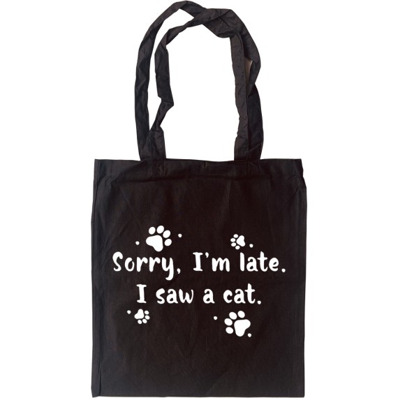 Sorry, I'm Late. I Saw a Cat Tote Bag